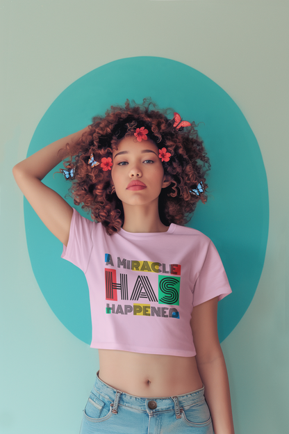 A Miracle Has Happened Crop Top – Colorful Quote T-Shirt for Girls | MONOQ